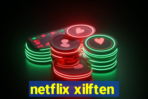 netflix xilften